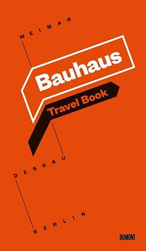 Bauhaus Travel Book Weimar Dessau Berlin